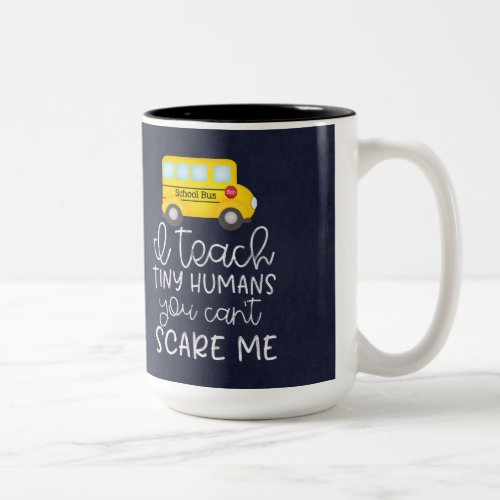 I teach tiny humans you cant scare me Two_Tone coffee mug