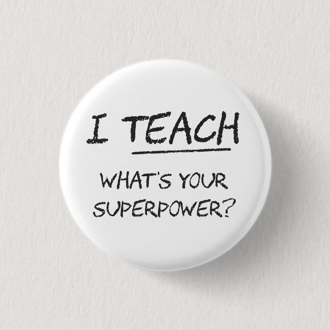 I Teach What Is Your Superpower? Button (Front)