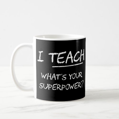 I Teach What Is Your Superpower Coffee Mug