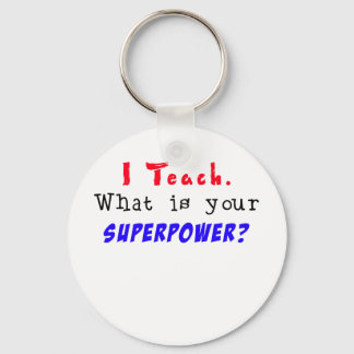I Teach. What is your SUPERPOWER? Keychain