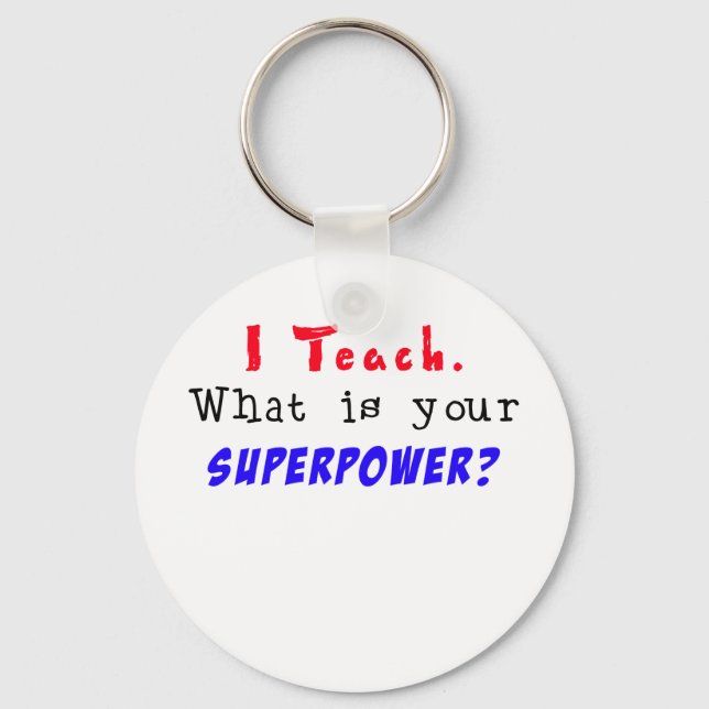 I Teach. What is your SUPERPOWER? Keychain (Front)