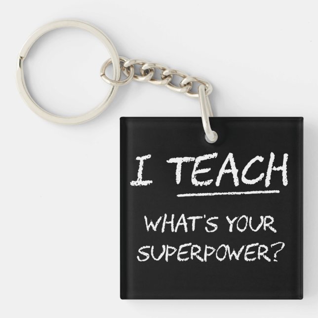 I Teach What Is Your Superpower? Keychain (Front)
