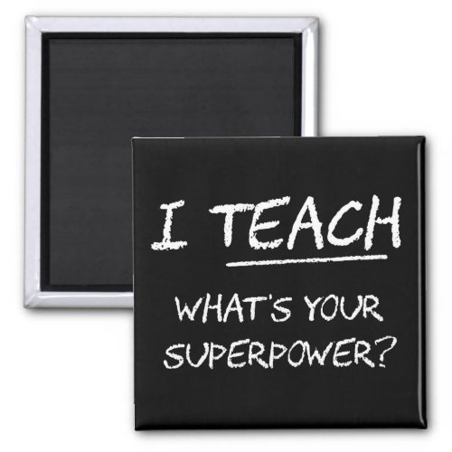 I Teach What Is Your Superpower Magnet
