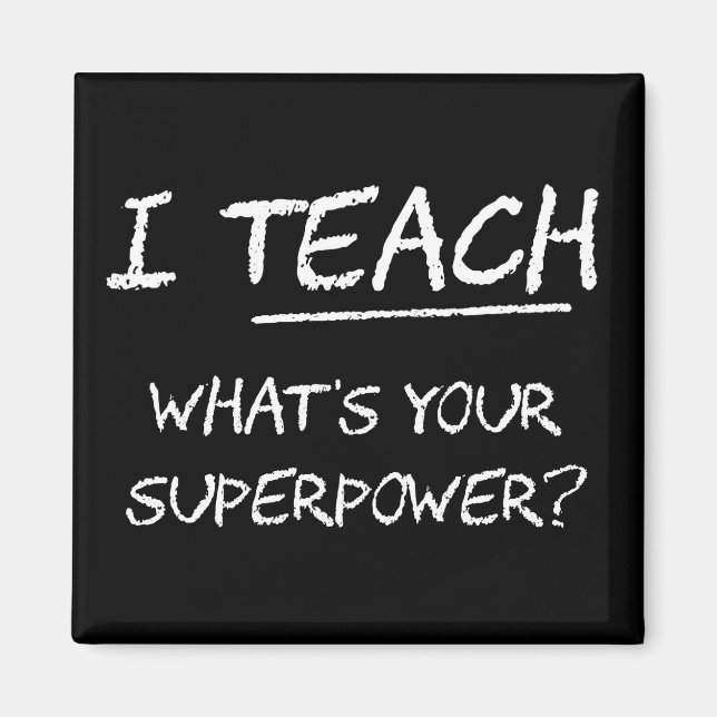 I Teach What Is Your Superpower? Magnet (Front)