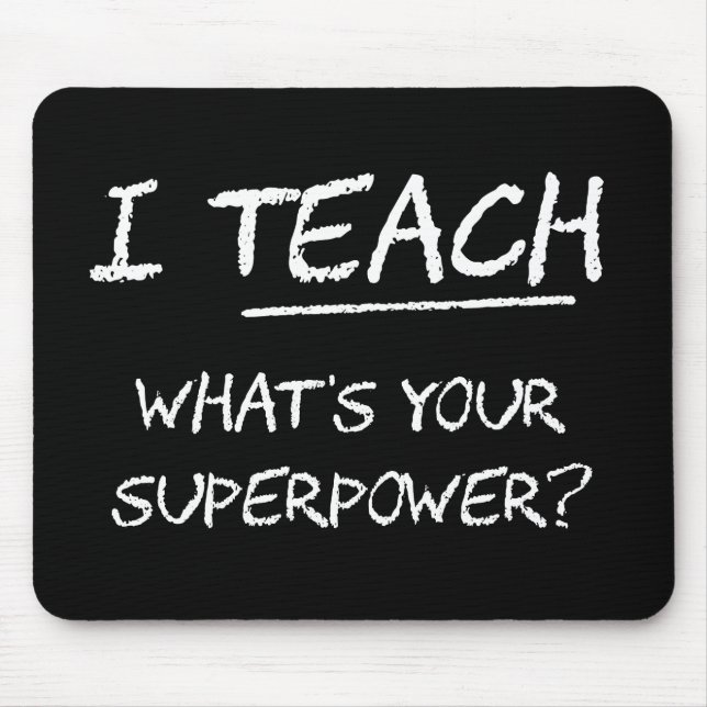 I Teach What Is Your Superpower? Mouse Pad (Front)
