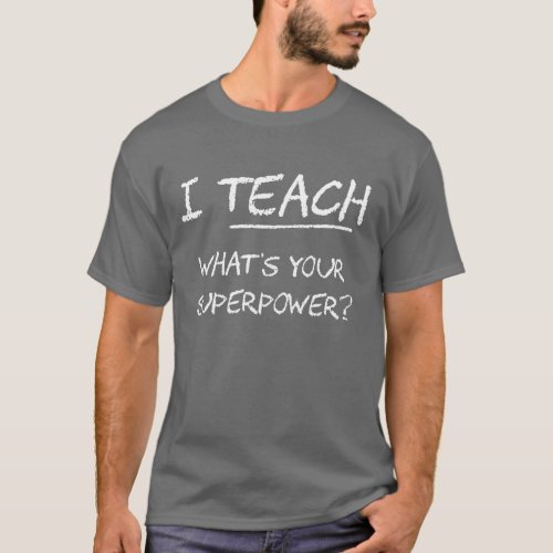 I Teach What Is Your Superpower T_Shirt