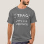 I Teach What Is Your Superpower? T-Shirt