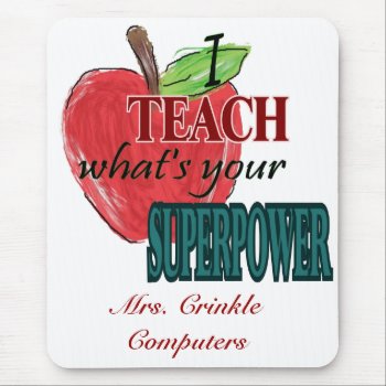 I Teach...whats Your Superpower Mouse Pad by sonyadanielle at Zazzle