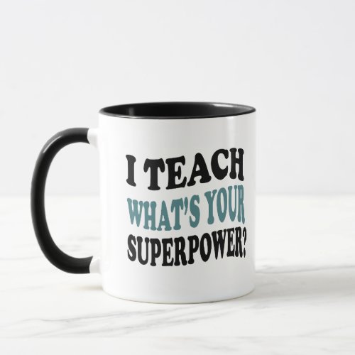 I Teach Whats Your Superpower Mug