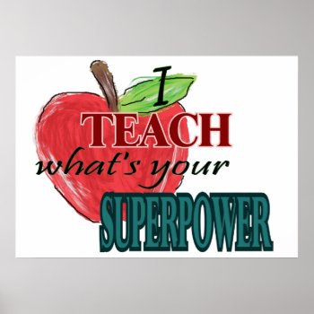 I Teach...whats Your Superpower Poster by sonyadanielle at Zazzle