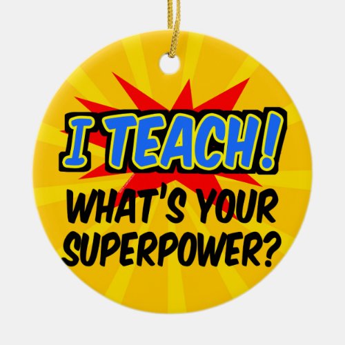 I Teach Whats Your Superpower Superhero Teacher Ceramic Ornament