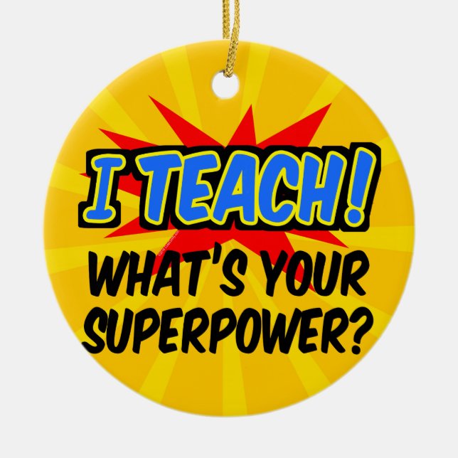 I Teach What's Your Superpower Superhero Teacher Ceramic Ornament (Front)