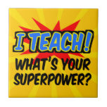 I Teach What's Your Superpower Superhero Teacher Ceramic Tile