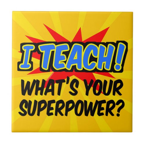 I Teach Whats Your Superpower Superhero Teacher Ceramic Tile
