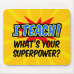 I Teach What's Your Superpower Superhero Teacher Mouse Pad