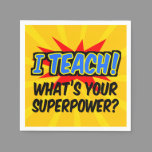 I Teach What's Your Superpower Superhero Teacher Napkins