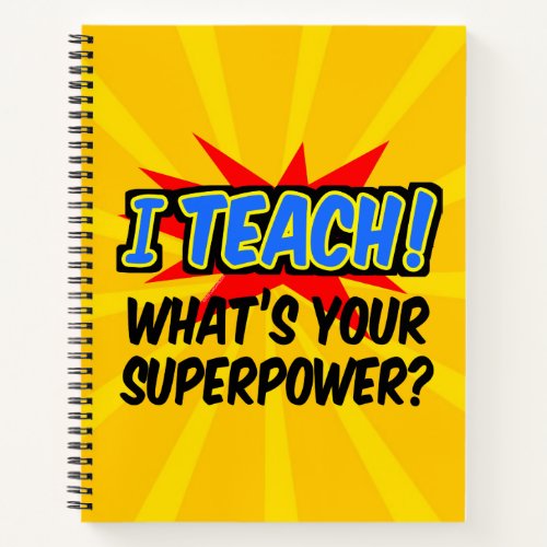 I Teach Whats Your Superpower Superhero Teacher Notebook