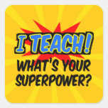 I Teach What's Your Superpower Superhero Teacher Square Sticker