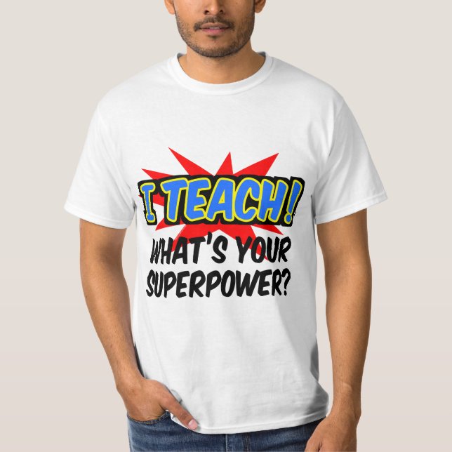 I Teach What's Your Superpower Superhero Teacher T-Shirt (Front)