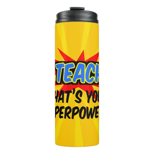 I Teach Whats Your Superpower Superhero Teacher Thermal Tumbler