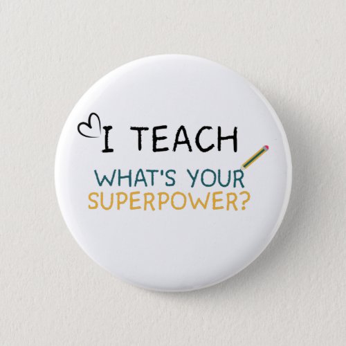 I teach whats your superpower teacher button