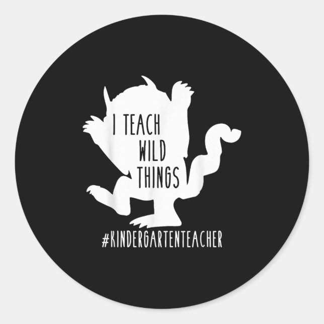 I Teach Wild Things Kindergarten Teacher  Classic Round Sticker (Front)