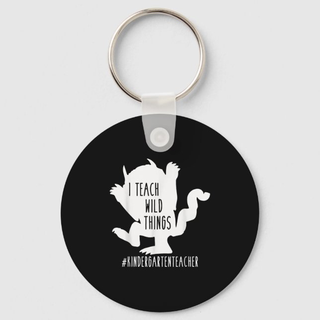 I Teach Wild Things Kindergarten Teacher  Keychain (Front)