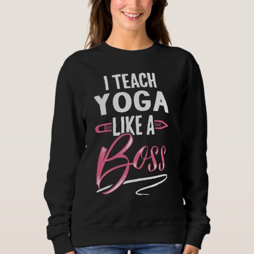 I teach YOGA Like A Boss Teacher Gifts For Women L Sweatshirt