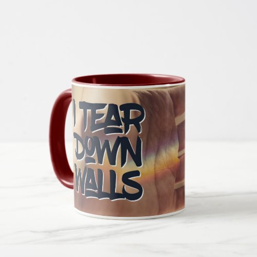 I Tear Down Walls Mug