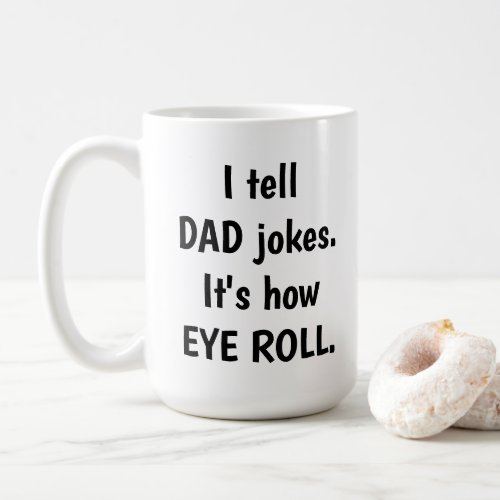 I tell DAD jokes its how EYE ROLL Coffee Mug