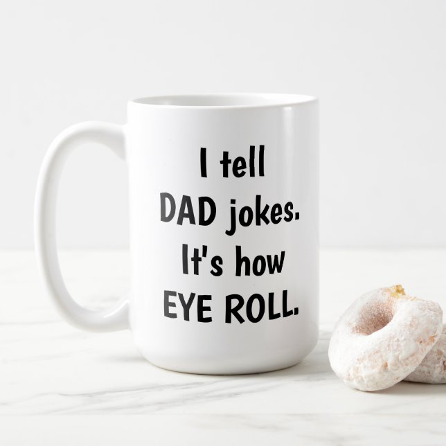 I tell DAD jokes, it's how EYE ROLL Coffee Mug (With Donut)