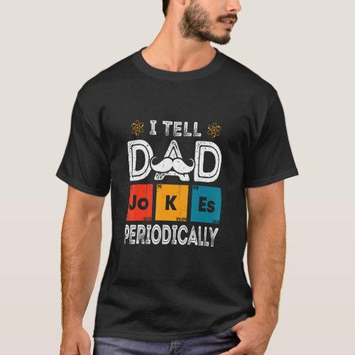 I Tell Dad Jokes Periodically 4  T_Shirt