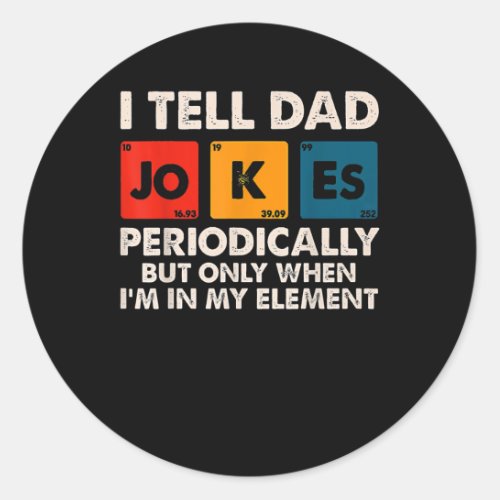 I Tell Dad Jokes Periodically But Only When Im Classic Round Sticker