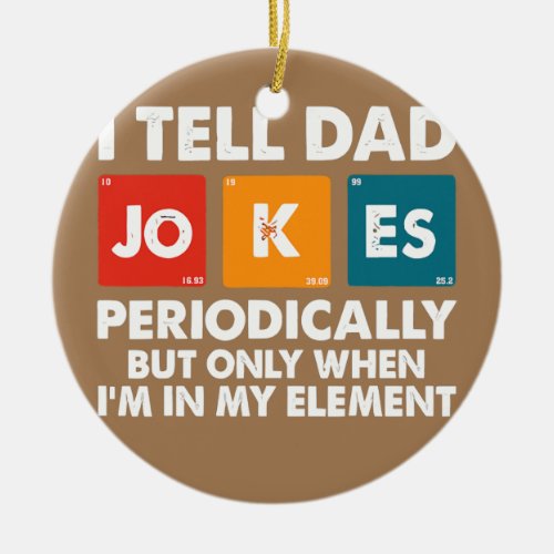 I Tell Dad Jokes Periodically But Only When Im In Ceramic Ornament