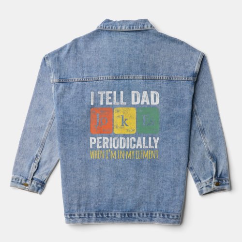 I Tell Dad Jokes Periodically But Only When Im My Denim Jacket