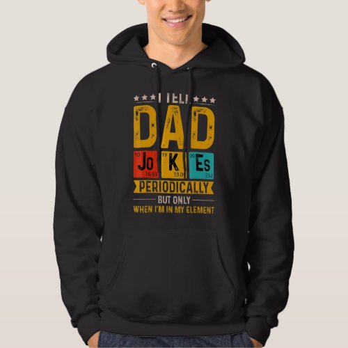 I Tell Dad Jokes Periodically But Only When Im My Hoodie