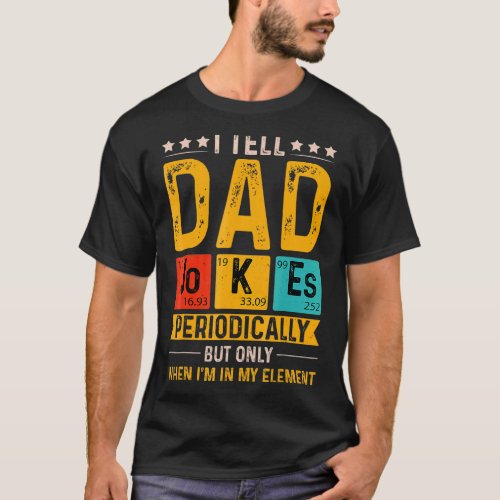 I Tell Dad Jokes Periodically But Only When Im My T_Shirt