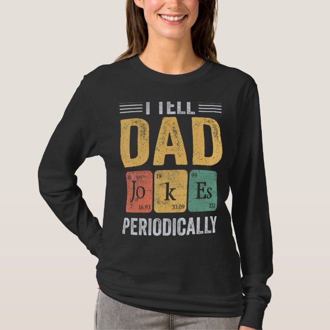 I Tell Dad Jokes Periodically But Only When I'm My T-Shirt (Front)