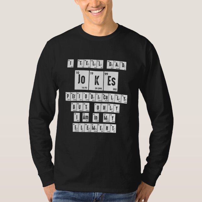 I Tell Dad Jokes Periodically But Only When Im My  T-Shirt (Front)