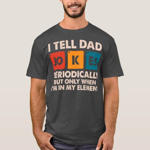 I Tell Dad Jokes Periodically But Only When Im T_Shirt