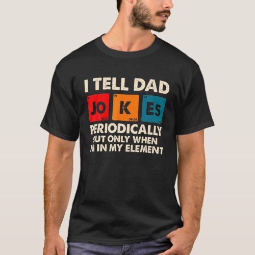 I Tell Dad Jokes Periodically But Only When In My T_Shirt