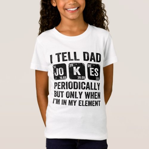 I Tell Dad Jokes PeriodicallyBut Only When T_Shirt