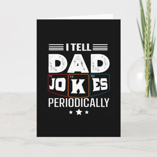 I Tell Dad Jokes Periodically Card