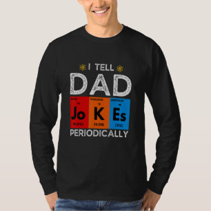 I Tell Dad Jokes Periodically Chemistry Science H T-Shirt