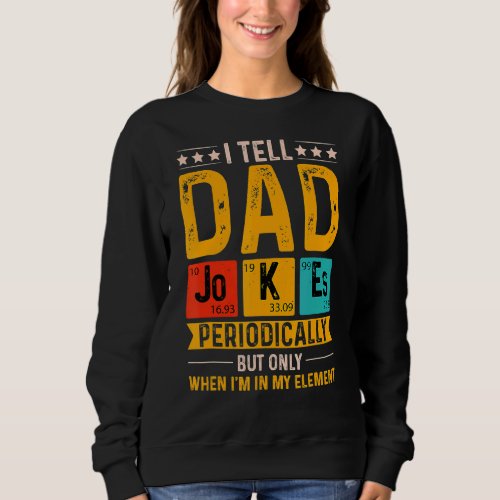 I Tell Dad Jokes Periodically Cool Science Teen Fa Sweatshirt