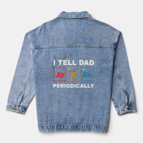 I Tell Dad Jokes Periodically Dad Jokes  Denim Jacket
