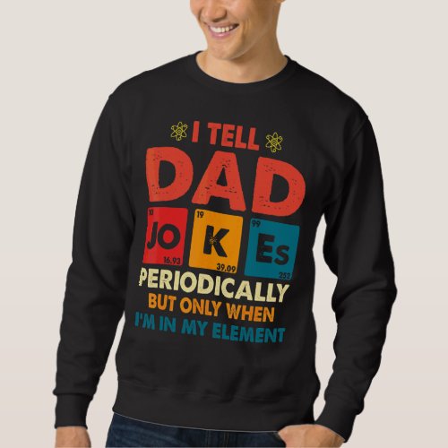 I Tell Dad Jokes Periodically Element Vintage Fath Sweatshirt