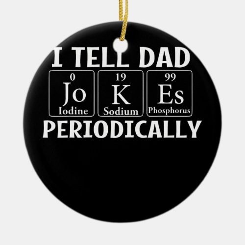 I Tell Dad Jokes Periodically Father Daddy Papa  Ceramic Ornament
