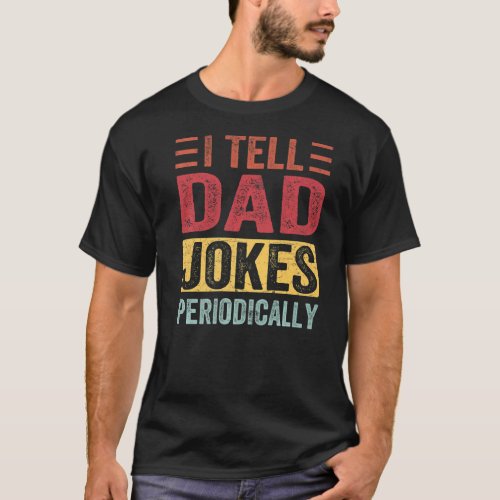 I Tell Dad Jokes Periodically Fathers Day  2 T_Shirt