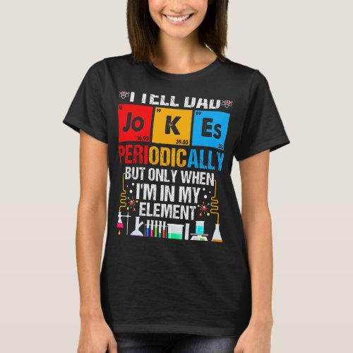 I Tell Dad Jokes Periodically Fathers Day Chemistr T_Shirt